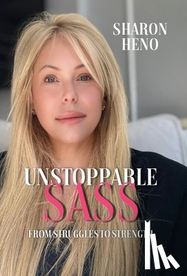 Heno, Sharon - Unstoppable Sass: From Struggles to Strength