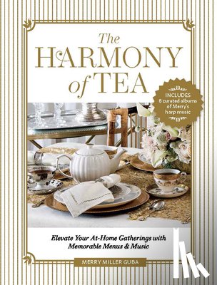 Guba, Merry Miller - The Harmony of Tea: Elevate Your At-Home Gatherings with Memorable Menus & Music