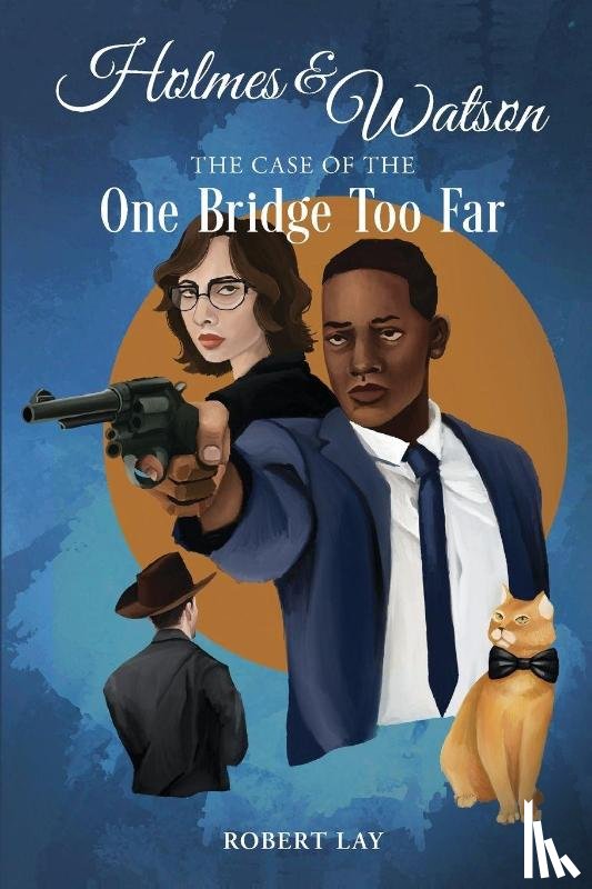 Lay, Robert S - Holmes & Watson, The Case Of The One Bridge Too Far