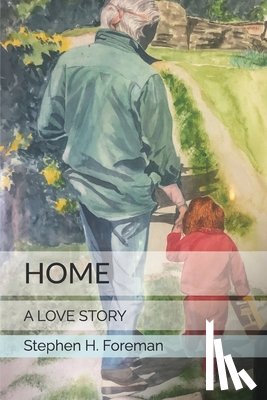 Foreman, Stephen H. - Home: A Love Story