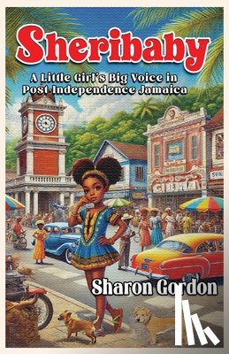 Gordon, Sharon - Sheribaby: A Little Girl's Big Voice in Post-Independence Jamaica