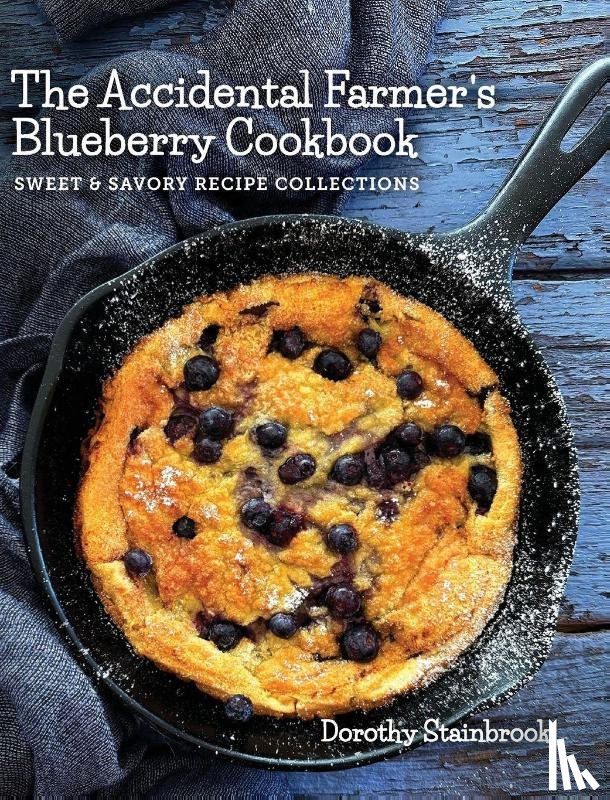 Stainbrook, Dorothy - The Accidental Farmer's Blueberry Cookbook