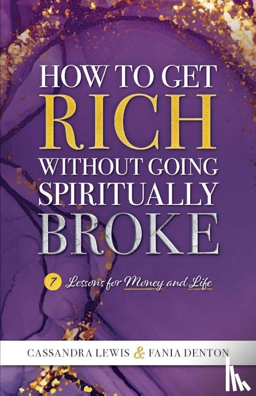 Lewis, Cassandra, Denton, Fania - How to Get Rich Without Going Spiritually Broke