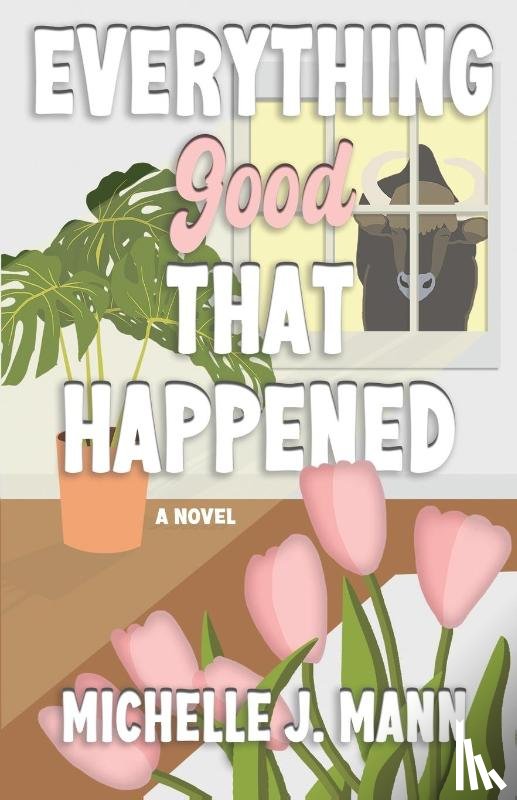Mann, Michelle J - Mann, M: Everything Good That Happened