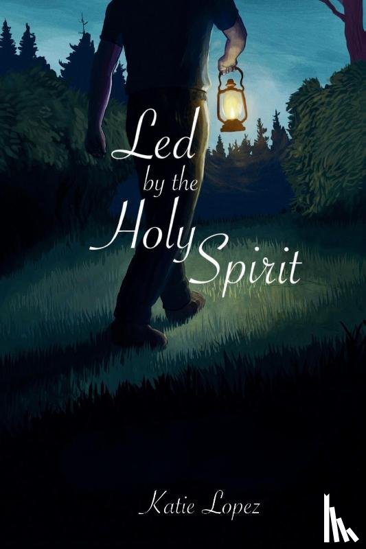 Lopez, Katie - Led by the Holy Spirit
