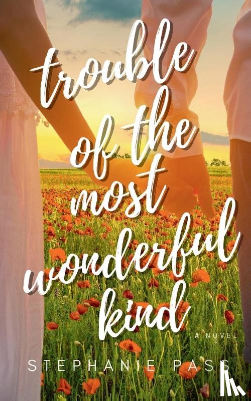 Pass, Stephanie - TROUBLE OF THE MOST WONDERFUL KIND