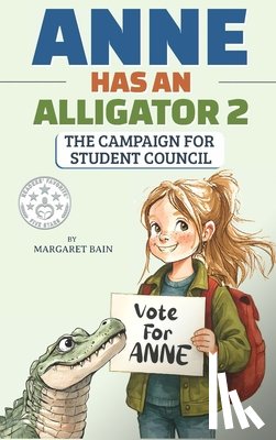 Bain, Margaret - Anne Has an Alligator 2: The Campaign for Student Council
