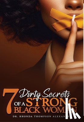 Alexander, Rhonda - 7 Dirty Secrets of A Strong Black Woman