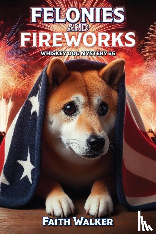 Walker, Faith - Felonies and Fireworks