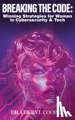 Cooper, Cheryl - Breaking the Code: Winning Strategies for Women in Cybersecurity & Tech