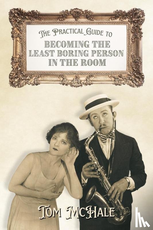 McHale, Tom - The Practical Guide to Becoming the Least Boring Person in the Room