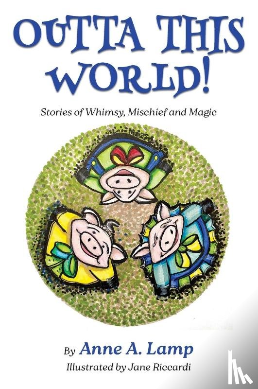 Lamp, Anne A - Outta This World, Stories of Whimsy, Mischief and Magic