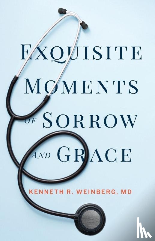 Weinberg, Kenneth R - Exquisite Moments of Sorrow and Grace