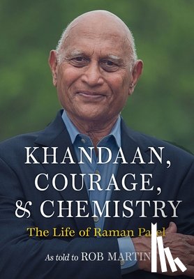 Patel, Raman R. - Khandaan, Courage, & Chemistry: The Life of Raman Patel