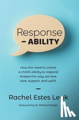 Estes Leyk, Rachel - Response - ABILITY: How the Need to Unlock a Child's Ability to Respond Shapes the Way We Love, Care, Support, and Uplift.