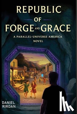 Rirdan, Daniel - Republic of Forge and Grace: A Parallel-Universe America Novel