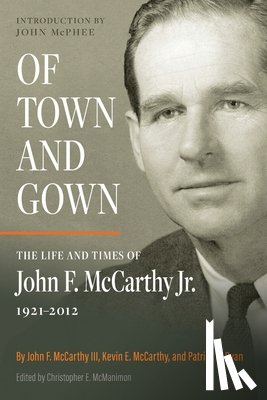 McCarthy, John F. - Of Town and Gown: The Life and Times of John F. McCarthy Jr. 1921-2012