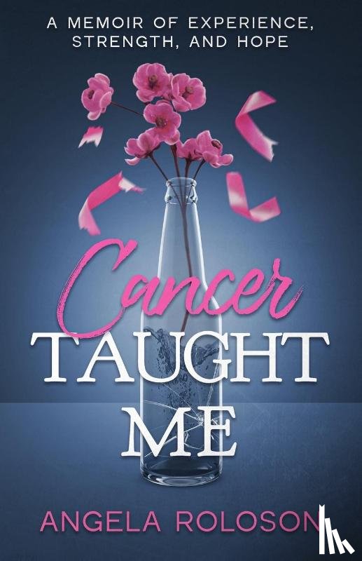 Roloson, Angela - Cancer Taught Me