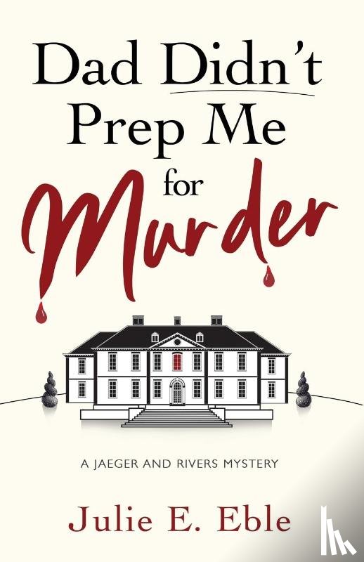 Eble, Julie E. - Dad Didn't Prep Me For Murder