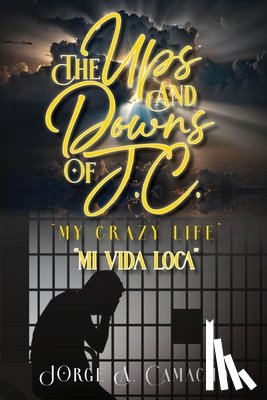 Camacho, Jorge A. - The Ups and Downs of J.C. - My Crazy Life
