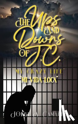 Camacho, Jorge A. - The Ups and Downs of J.C. - My Crazy Life: Mi Vida Loca