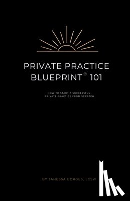 Borges, Janessa - Private Practice Blueprint 101: How To Start A Private Practice from Scratch