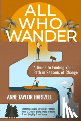 Hartzell, Anne Taylor - All Who Wander: A Guide to Finding Your Path in Seasons of Change