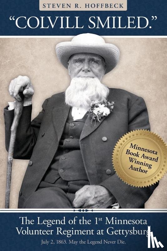 Hoffbeck, Steven R. R. - "Colvill Smiled." The Legend of the 1st Minnesota Volunteer Regiment at Gettysburg.