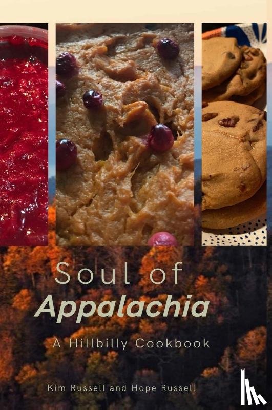 Russell, Kimberley, Russell, Hope - Soul of Appalachia A Hillbilly Cookbook