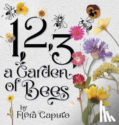 Caputo, Flora - 1, 2, 3, a Garden of Bees: Count along with Buzzing Bees in This Garden Adventure for Toddlers & Preschoolers