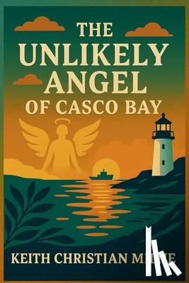 Milne, Keith Christian - The Unlikely Angel of Casco Bay