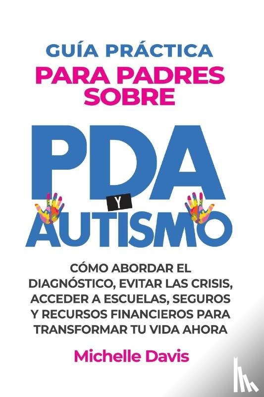Davis, Michelle - GUÍA PRÁCTICA PARA PADRES SOBRE PDA Y AUTISMO