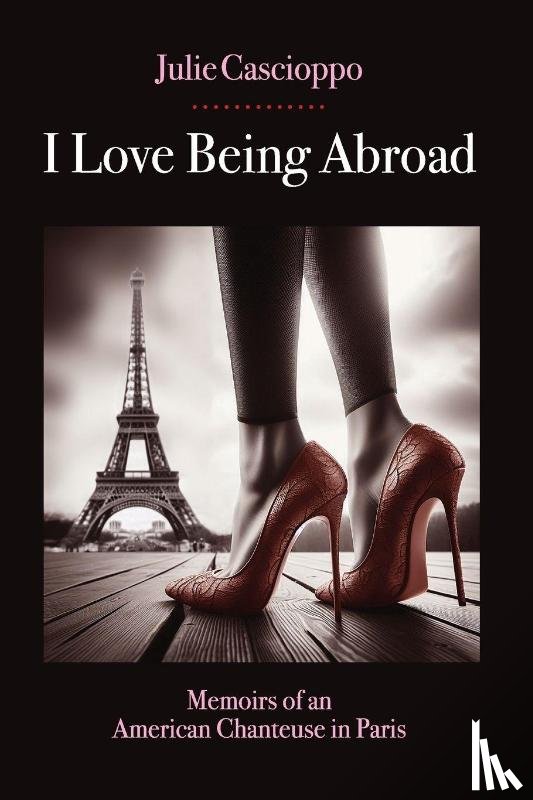 Cascioppo, Julie Ann - I Love Being Abroad