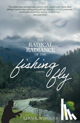 Schrager, Lewis K. - The Radical Radiance of the Fishing Fly