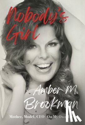Brookman, Amber M. - Nobody's Girl: Mother, Model, CEO On My Own Terms