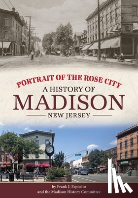 Esposito, Frank J. - Portrait of the Rose City: A History of Madison, New Jersey