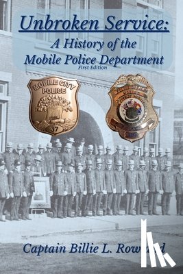 Rowland, Billie L. - Unbroken Service: A History of the Mobile Police Department
