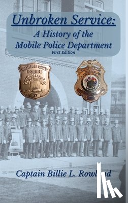 Rowland, Billie L. - Unbroken Service, A History of the Mobile Police Department