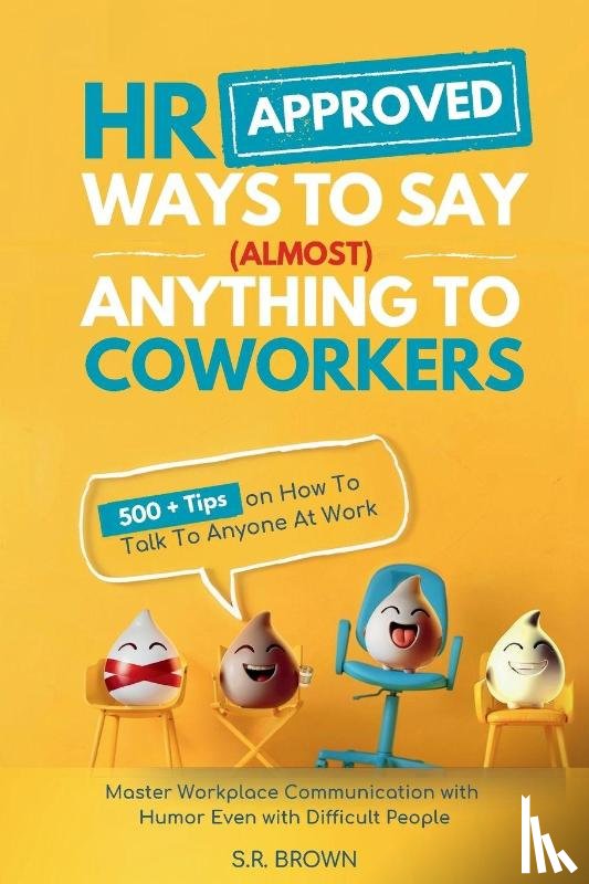 Brown, S. R. - HR Approved Ways To Say (Almost) Anything To Coworkers