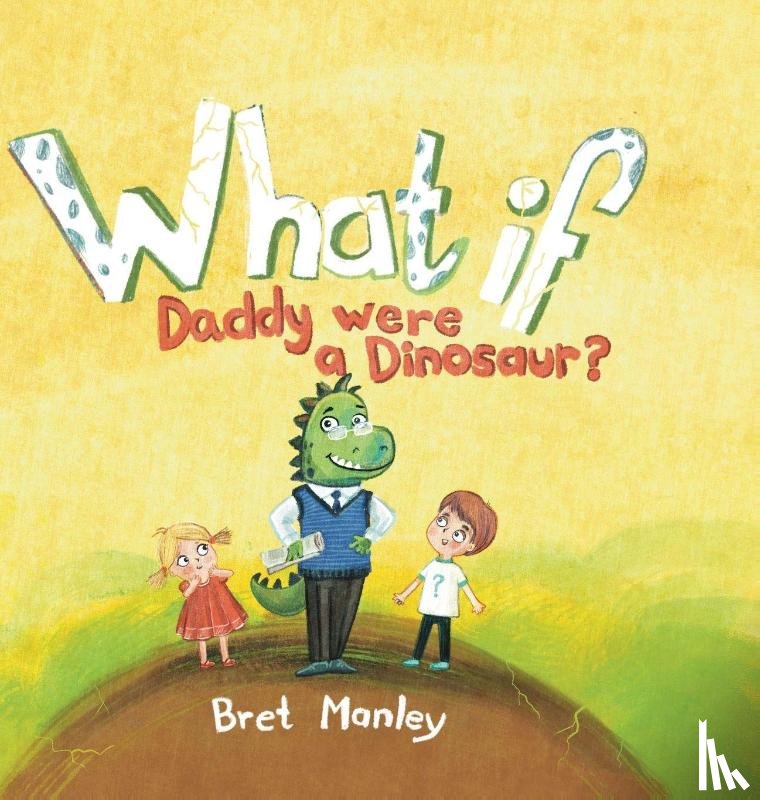 Manley, Bret - What If Daddy Were A Dinosaur?