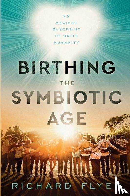 Flyer, Richard - Birthing the Symbiotic Age
