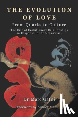 Stein, Zak - Evolution of Love from Quarks to Culture: The Rise of Evolutionary Relationships in Response to the Meta-Crisis