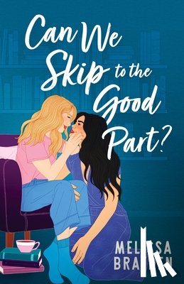 Brayden, Melissa - Can We Skip to the Good Part?