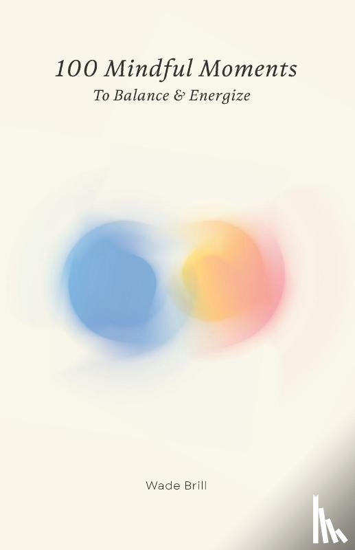 Brill, Wade - 100 Mindful Moments to Balance & Energize