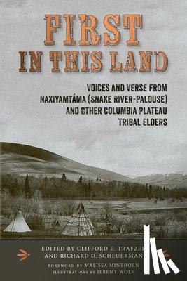 Trafzer, Clifford E. - First in This Land: Voices and Verse from Naxiyamtáma (Snake River-Palouse) and Other Columbia Plateau Tribal Elders