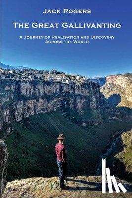 Rogers, Jack - The Great Gallivanting: A Journey of Realisation and Discovery Across the World