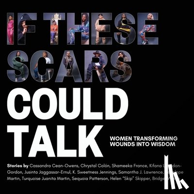 Lopez, Nadia - If These Scars Could Talk: Women Transforming Wounds into Wisdom