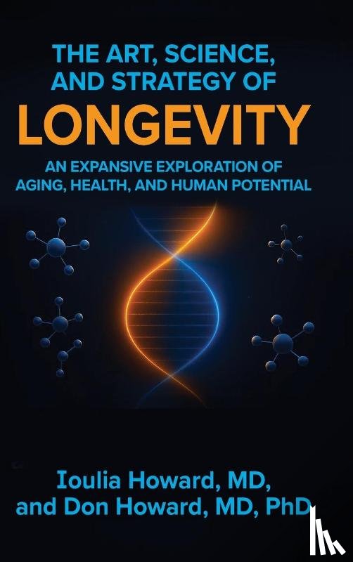 Howard, MD Ioulia, Howard, Don - The Art, Science, and Strategy of Longevity