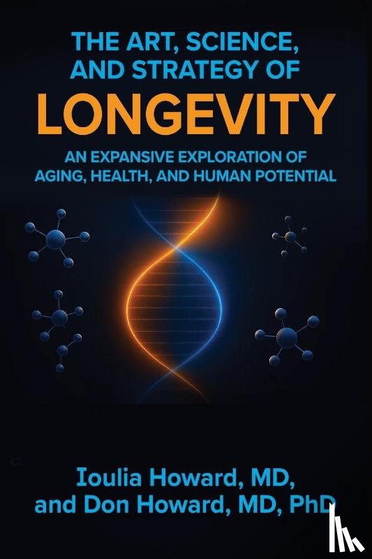 Howard, MD Ioulia, Howard MD, Don - The Art, Science, and Strategy of Longevity