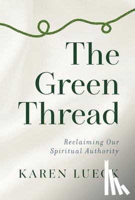 Lueck, Karen - The Green Thread: Reclaiming Our Spiritual Authority